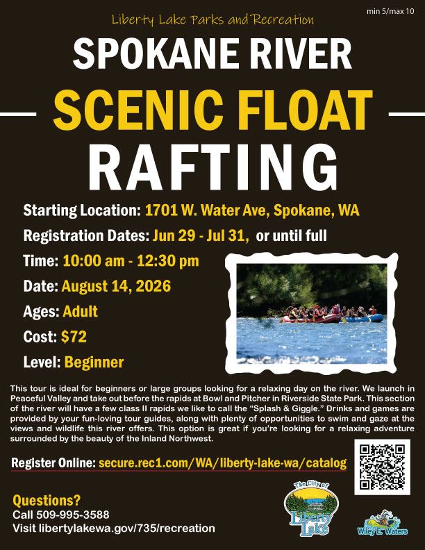 Starting Location: 1701 W. Water Ave. Spokane, WA  Registration Dates:  Jun 29 - Jul 31, or until   Date: August 14, 2026   Time: 10:00 am - 12:30 pm   Ages: Adult   Cost: $72   Level: Beginner   Questions? Call 509--995-3588 Visit libertylakewa.gov/735/recreation   Register Online at: secure.rec1.com/WA/liberty-lake-wa/catalog   This tour is for beginners or large groups looking for a relaxing day on the river. We launch in Peaceful Valley and take out before the rapids at Bowl and Pitcher in Riverside State Park. This section of the river will have a few class II rapids we like to call the “Splash & Giggle.” Drinks and games are provided by your fun-loving tour guides, along with plenty of opportunities to swim and gaze at the views and wildlife this river offers. This option is great if you’re visiting the Spokane or Coeur d’ Alene area and looking for a relaxing adventure surrounded by the beauty of the Inland Northwest.